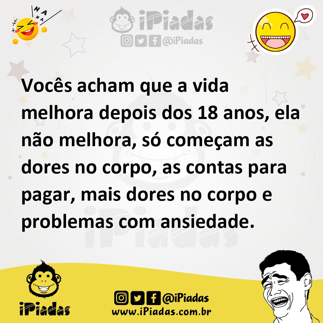 Ilustração de Vocês acham que a vida melhora depois dos 18 anos, ela não melhora, só... no iPiadas