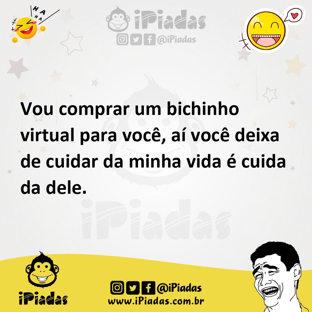 Ilustração de Vou comprar um bichinho virtual para você, aí você deixa de cuidar da... no iPiadas