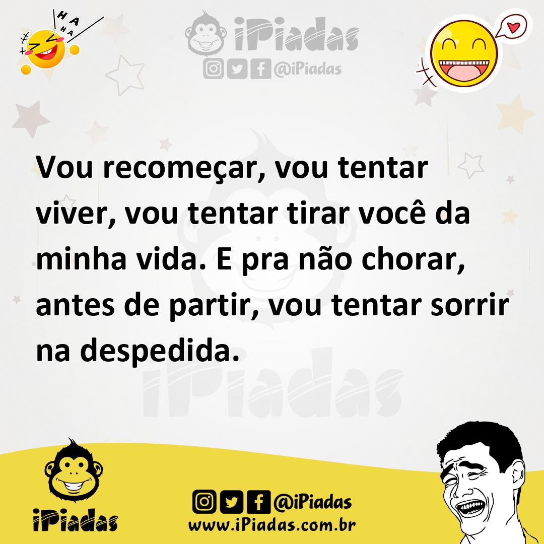 Ilustração de Vou recomeçar, vou tentar viver, vou tentar tirar você da minha vida.... no iPiadas